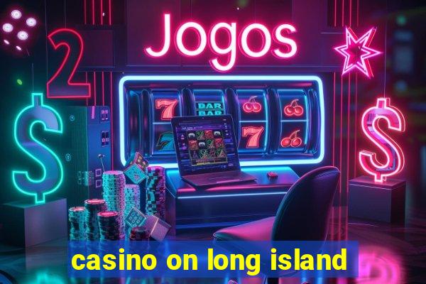 casino on long island