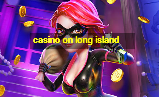 casino on long island