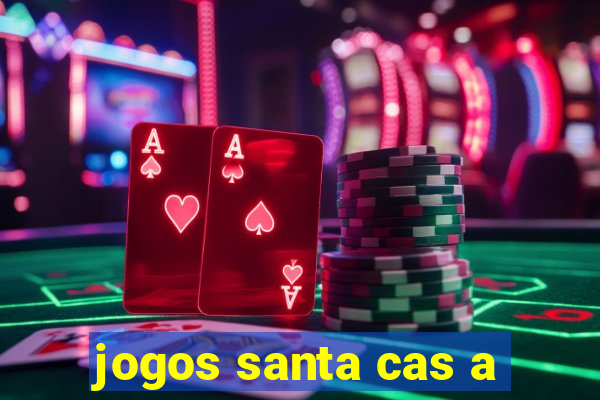 jogos santa cas a