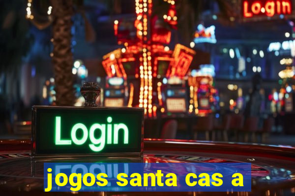 jogos santa cas a