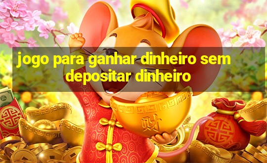 jogo para ganhar dinheiro sem depositar dinheiro