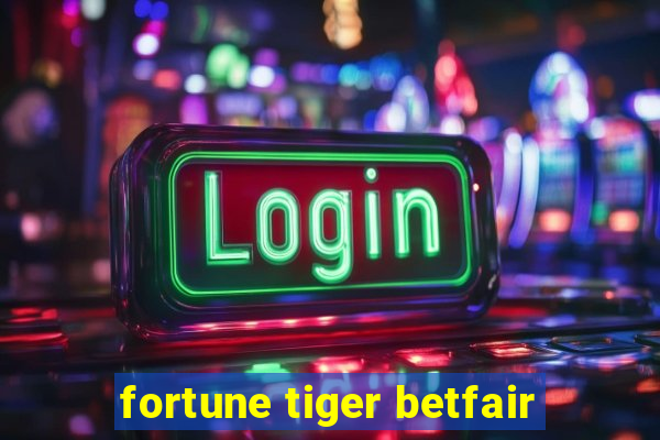 fortune tiger betfair