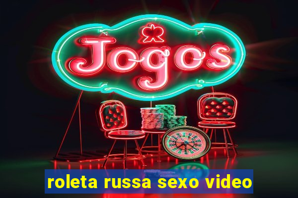 roleta russa sexo video