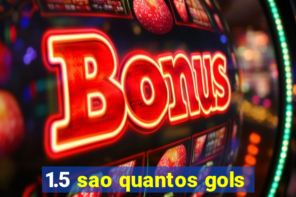 1.5 sao quantos gols