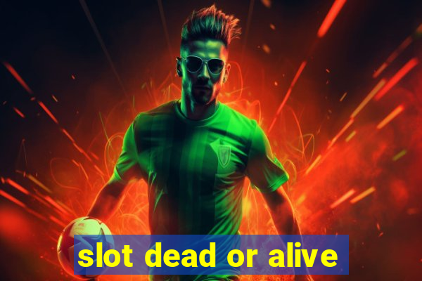 slot dead or alive