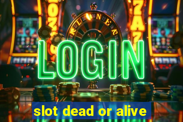 slot dead or alive