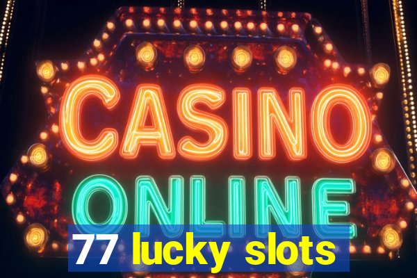 77 lucky slots