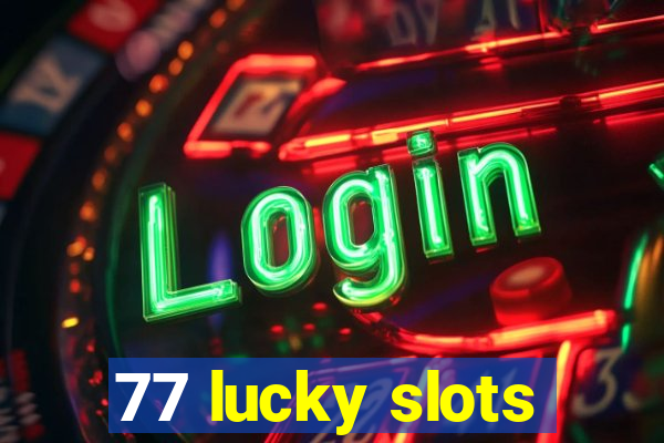 77 lucky slots