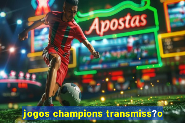 jogos champions transmiss?o