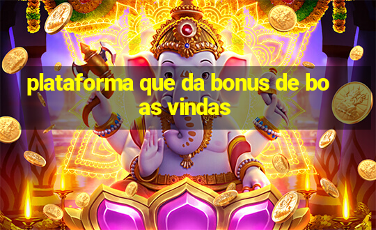 plataforma que da bonus de boas vindas