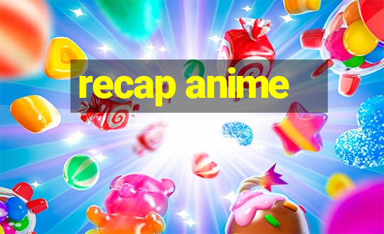 recap anime