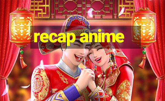 recap anime