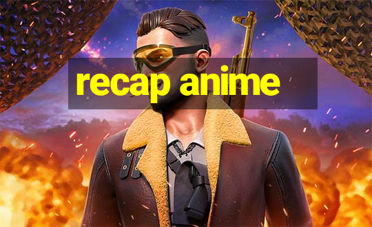 recap anime