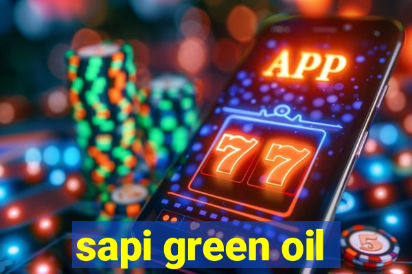 sapi green oil