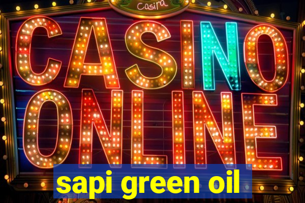 sapi green oil