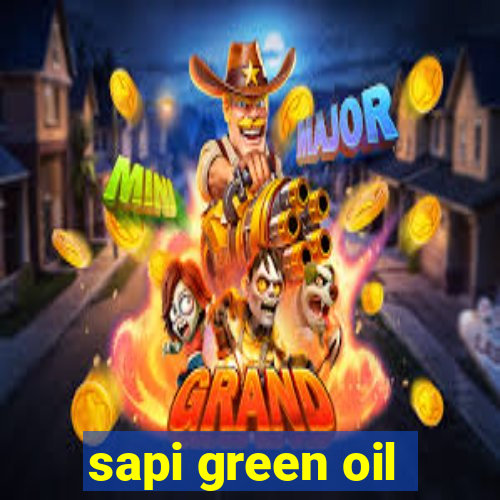 sapi green oil