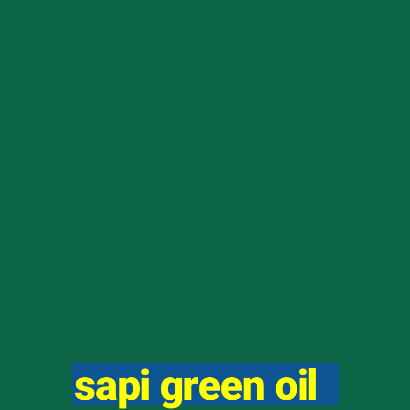 sapi green oil