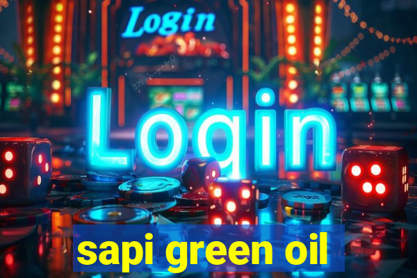 sapi green oil