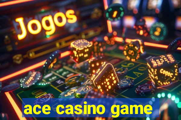 ace casino game