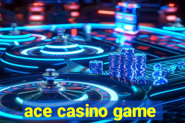 ace casino game