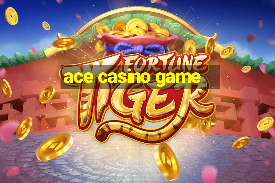 ace casino game