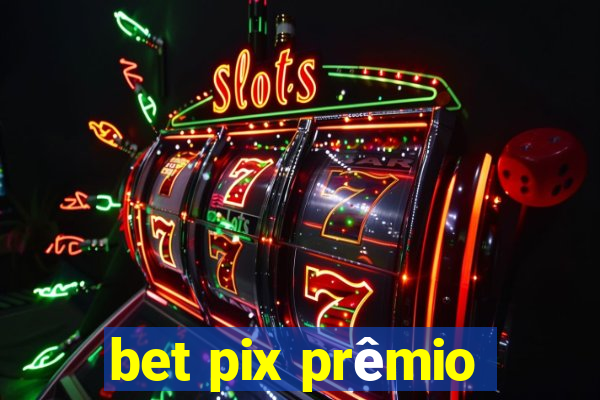 bet pix prêmio