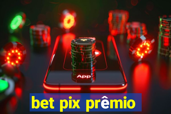 bet pix prêmio