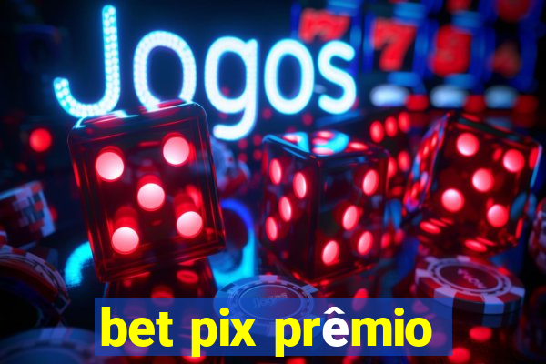 bet pix prêmio