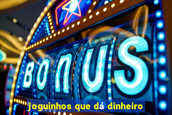 joguinhos que dá dinheiro