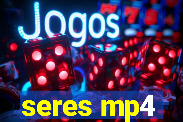 seres mp4