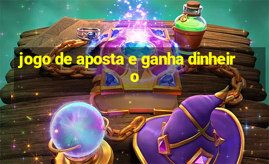 jogo de aposta e ganha dinheiro