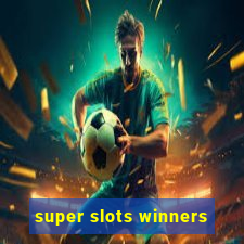 super slots winners