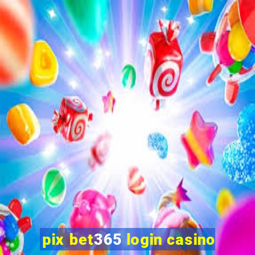 pix bet365 login casino