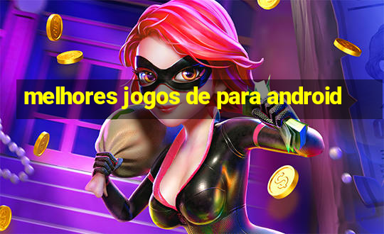 melhores jogos de para android