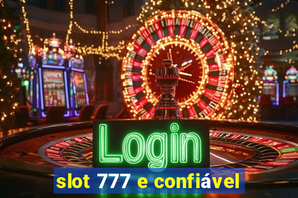 slot 777 e confiável