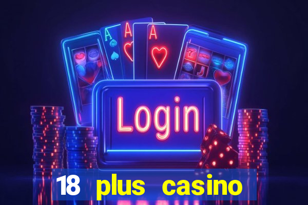 18 plus casino near me