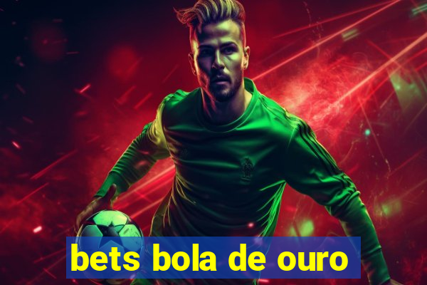 bets bola de ouro