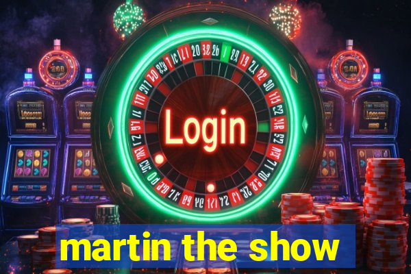 martin the show