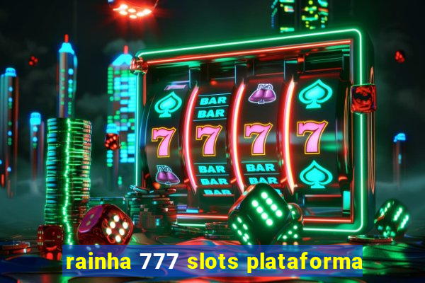 rainha 777 slots plataforma