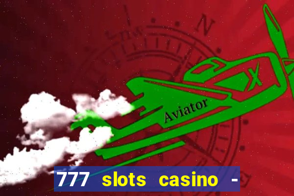 777 slots casino - jogos de ca?a-níqueis online