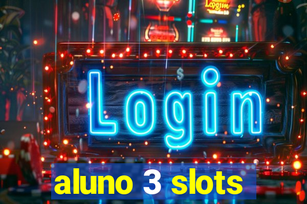 aluno 3 slots