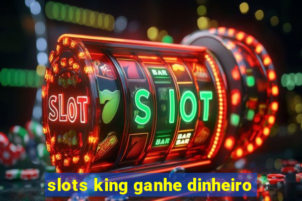 slots king ganhe dinheiro