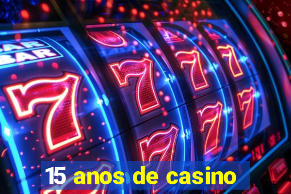 15 anos de casino