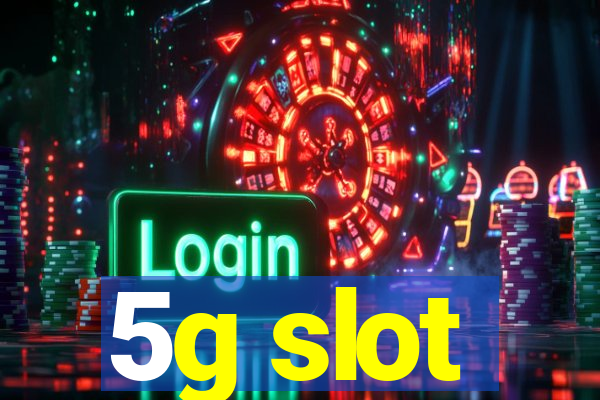 5g slot