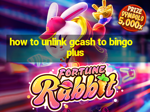 how to unlink gcash to bingo plus