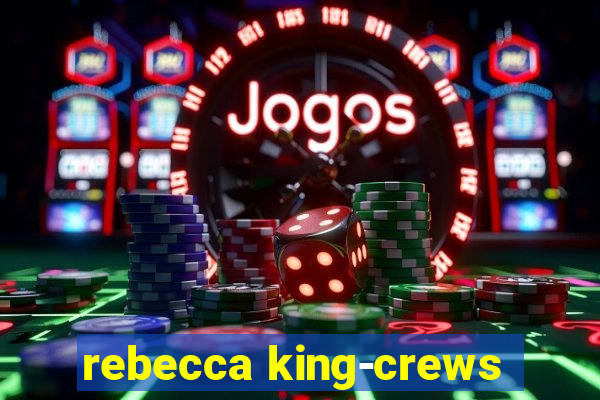 rebecca king-crews