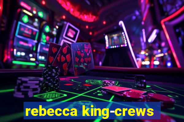 rebecca king-crews