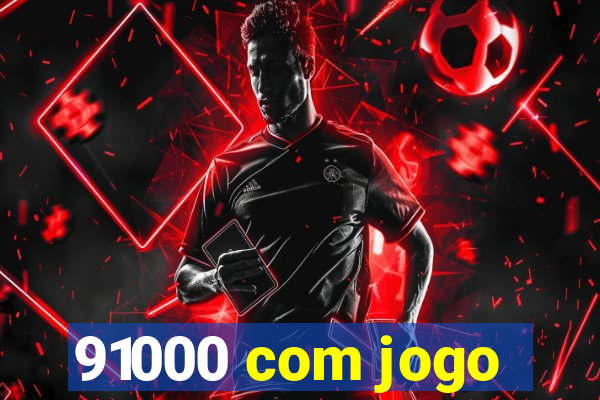 91000 com jogo