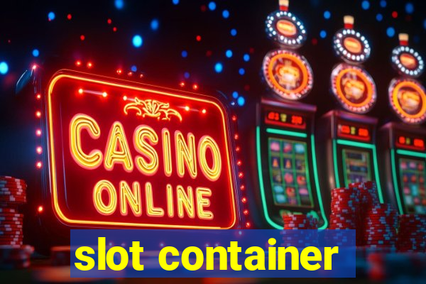 slot container