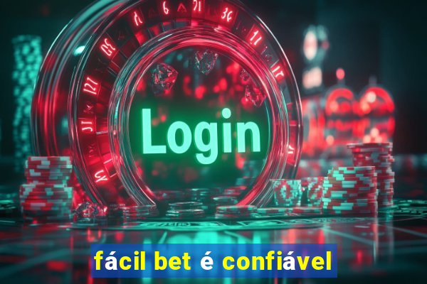 fácil bet é confiável